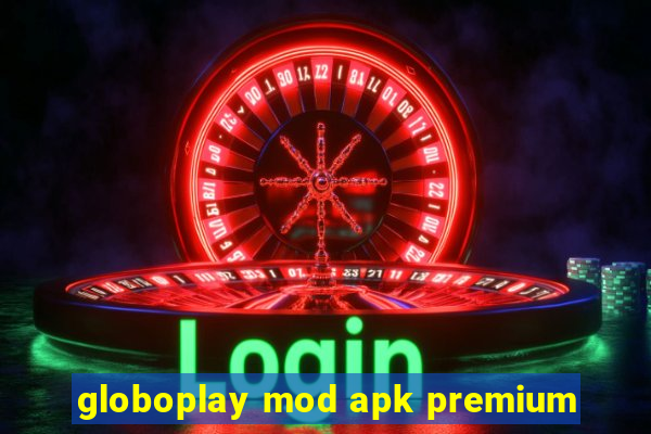 globoplay mod apk premium
